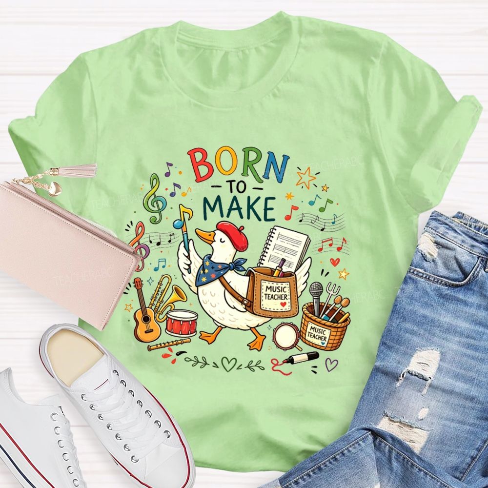 Born To Make Melodies Where Ducks Create Beautiful Music Teacher T-shirt