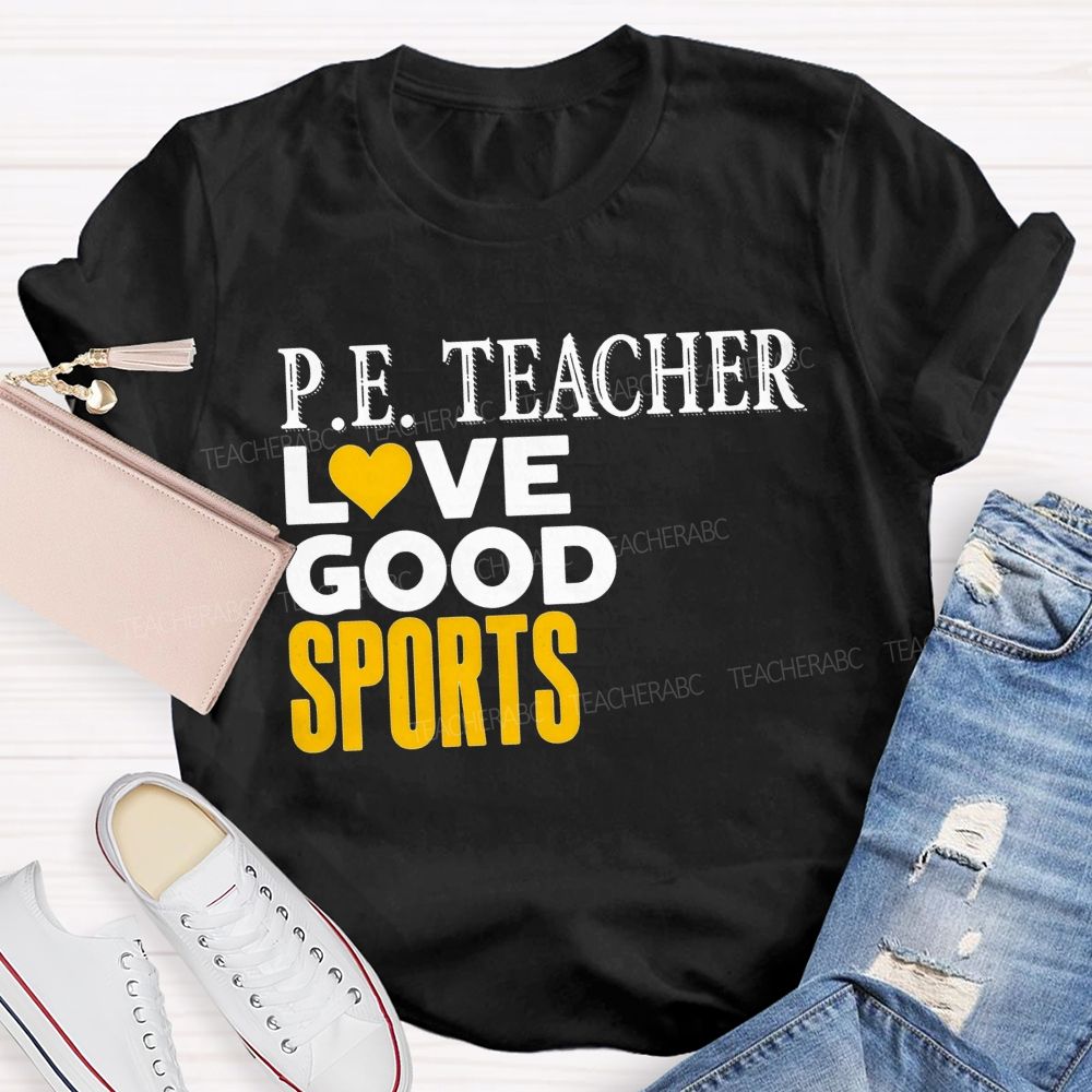 P.E. Teacher Lovegood Sports Lovegood Sports Pe Class Teacher T-shirt