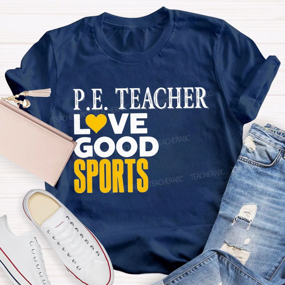P.E. Teacher Lovegood Sports Lovegood Sports Pe Class Teacher T-shirt