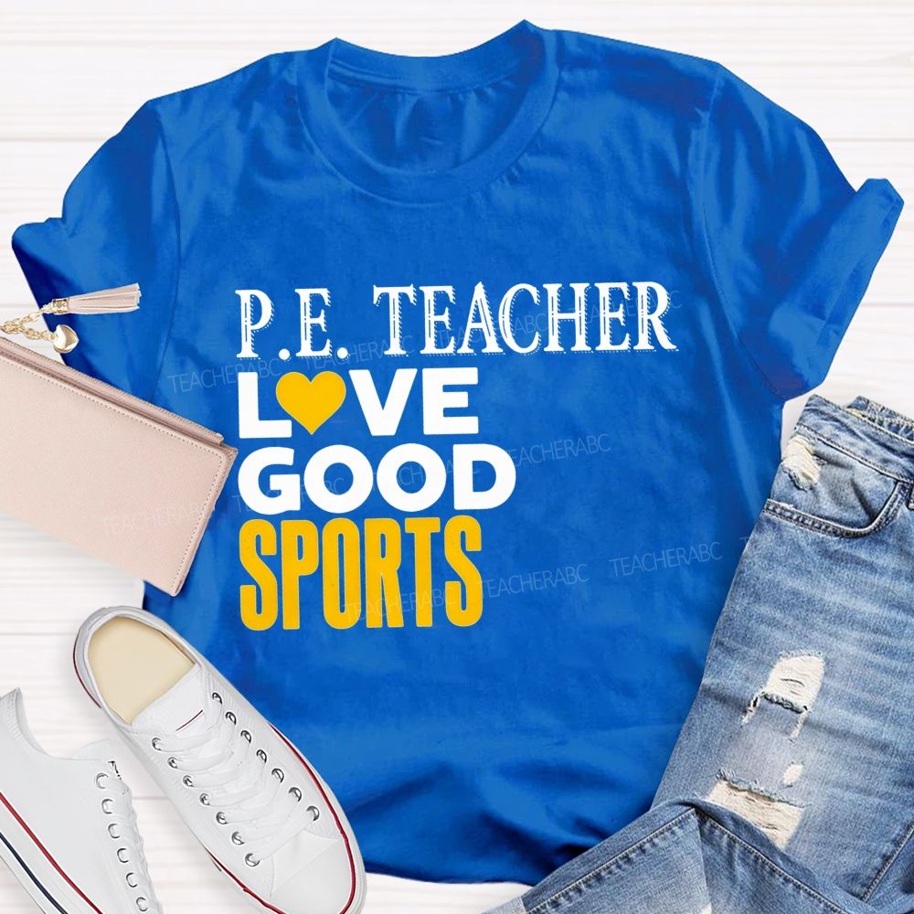 P.E. Teacher Lovegood Sports Lovegood Sports Pe Class Teacher T-shirt