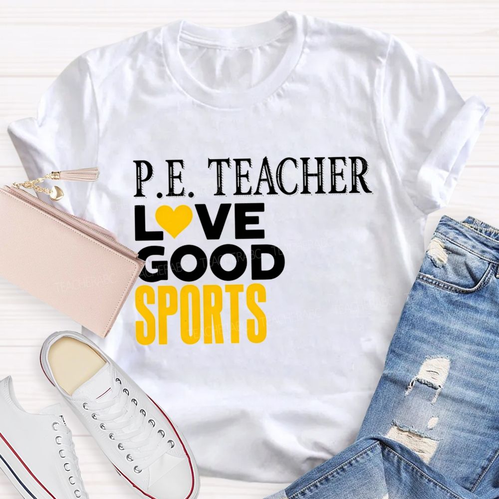 P.E. Teacher Lovegood Sports Lovegood Sports Pe Class Teacher T-shirt