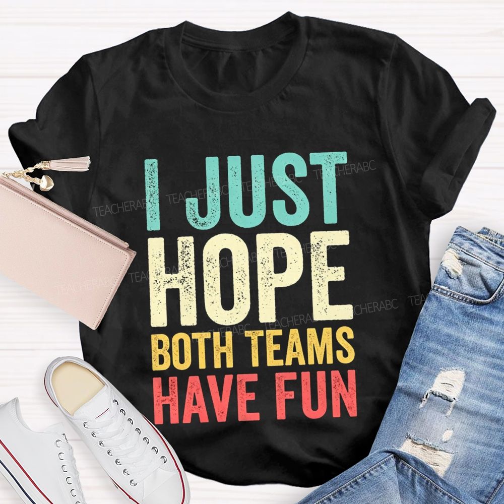 I Just Hope Both Teams Have Fun Pe Teacher T-shirt