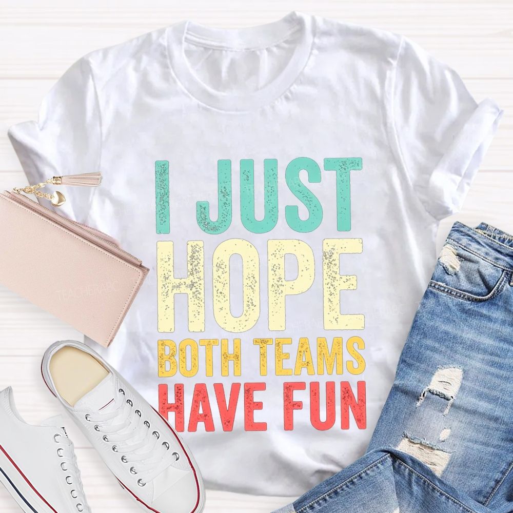 I Just Hope Both Teams Have Fun Pe Teacher T-shirt