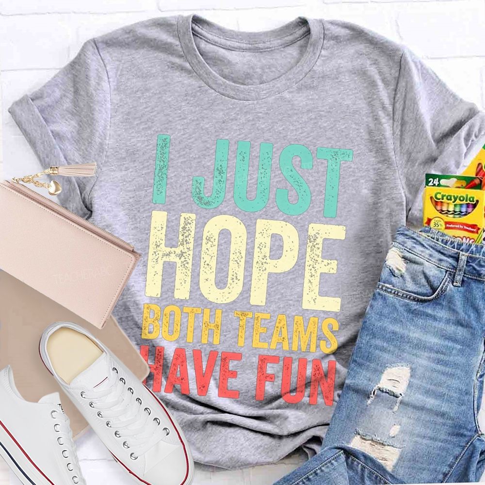 I Just Hope Both Teams Have Fun Pe Teacher T-shirt