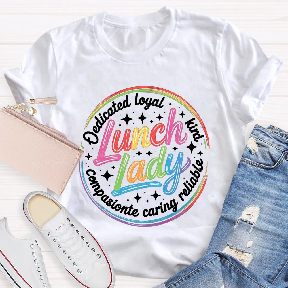 Lunch Lady Dedicated Loyal Kind Reliable Caring Compassionate T-shirt