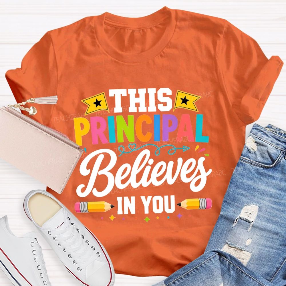 This Principal Believes In You Colorful Teacher T-shirt
