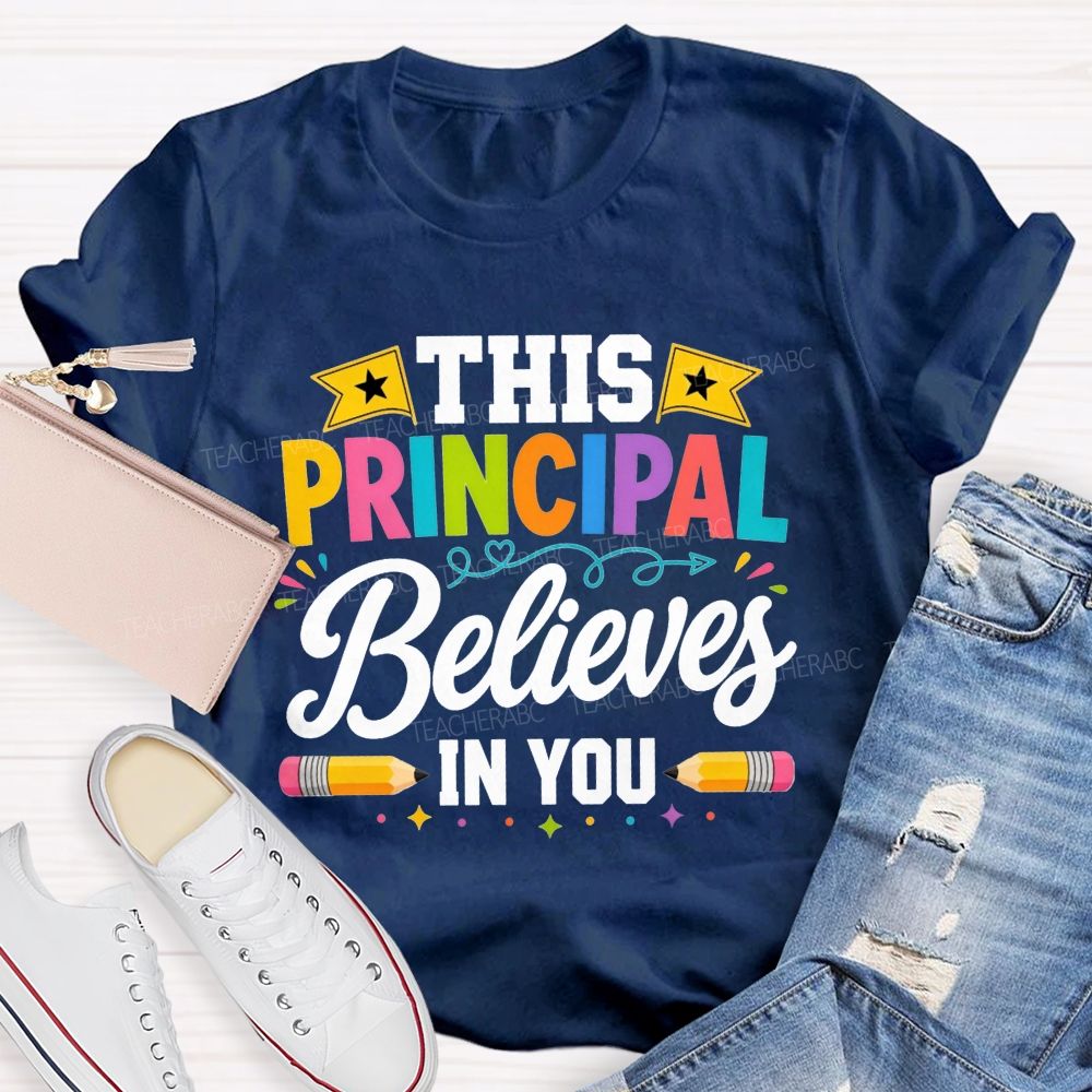 This Principal Believes In You Colorful Teacher T-shirt