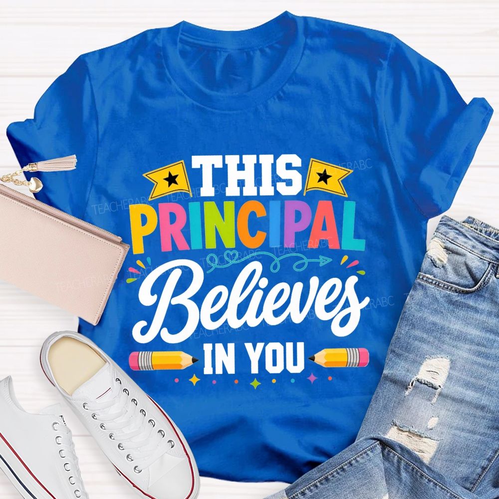 This Principal Believes In You Colorful Teacher T-shirt