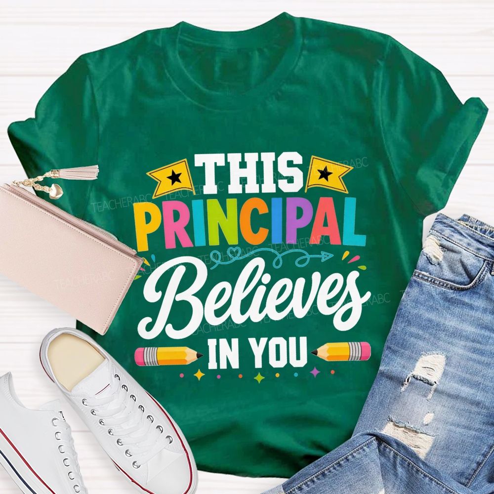 This Principal Believes In You Colorful Teacher T-shirt