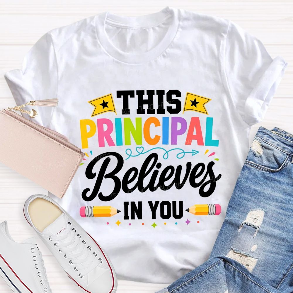 This Principal Believes In You Colorful Teacher T-shirt