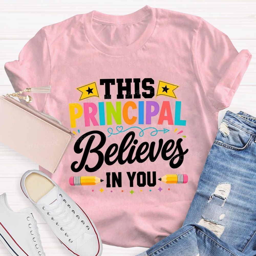 This Principal Believes In You Colorful Teacher T-shirt