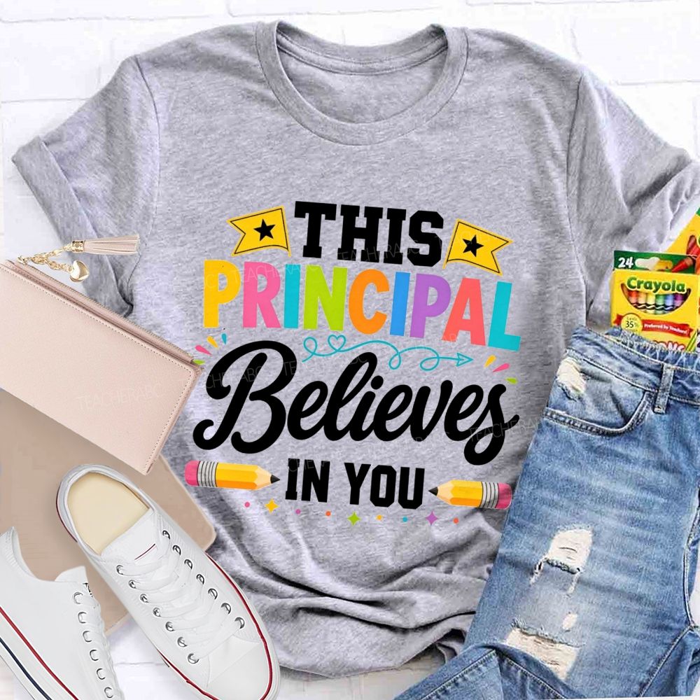 This Principal Believes In You Colorful Teacher T-shirt