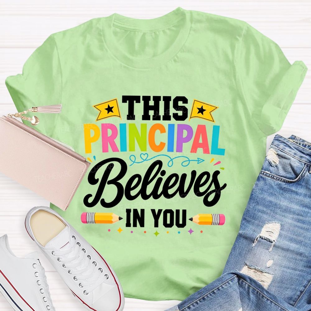 This Principal Believes In You Colorful Teacher T-shirt