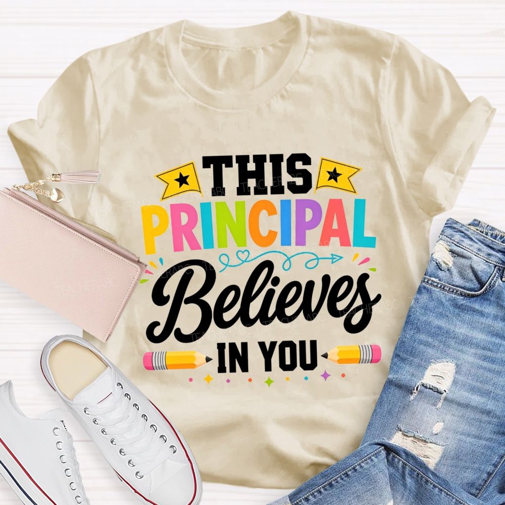 This Principal Believes In You Colorful Teacher T-shirt