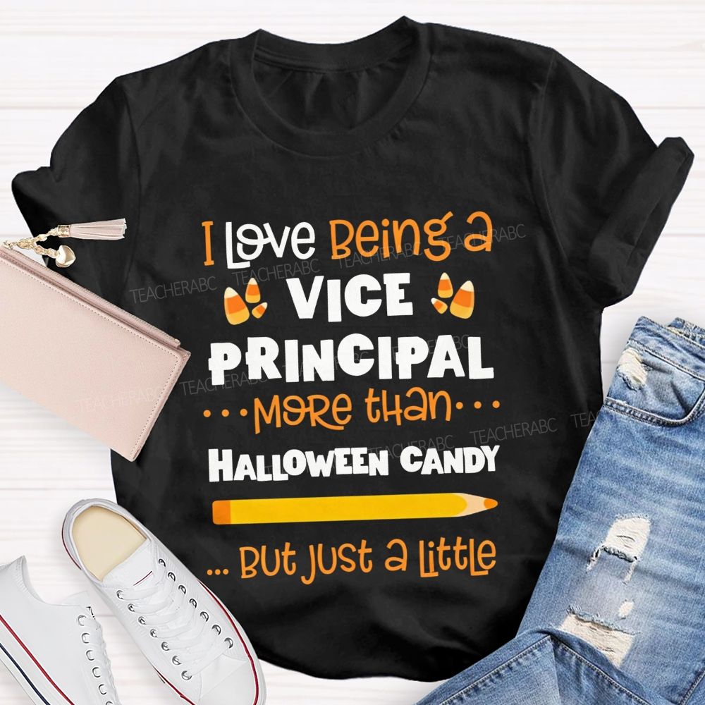 I Love Being A Vice Principal More Than Halloween Candy But Just A Little Teacher T-shirt