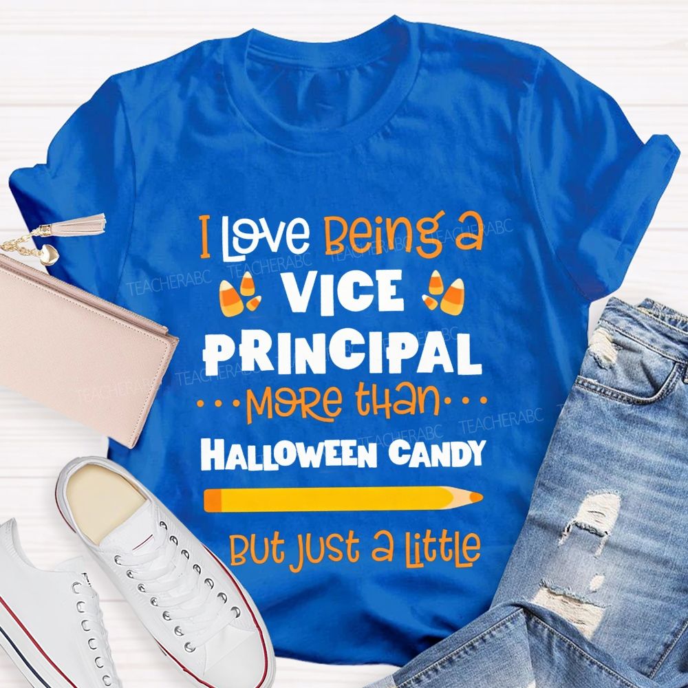 I Love Being A Vice Principal More Than Halloween Candy But Just A Little Teacher T-shirt