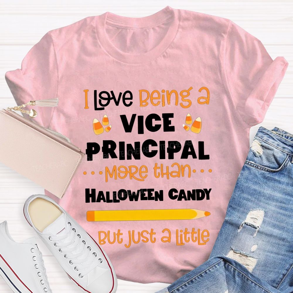 I Love Being A Vice Principal More Than Halloween Candy But Just A Little Teacher T-shirt