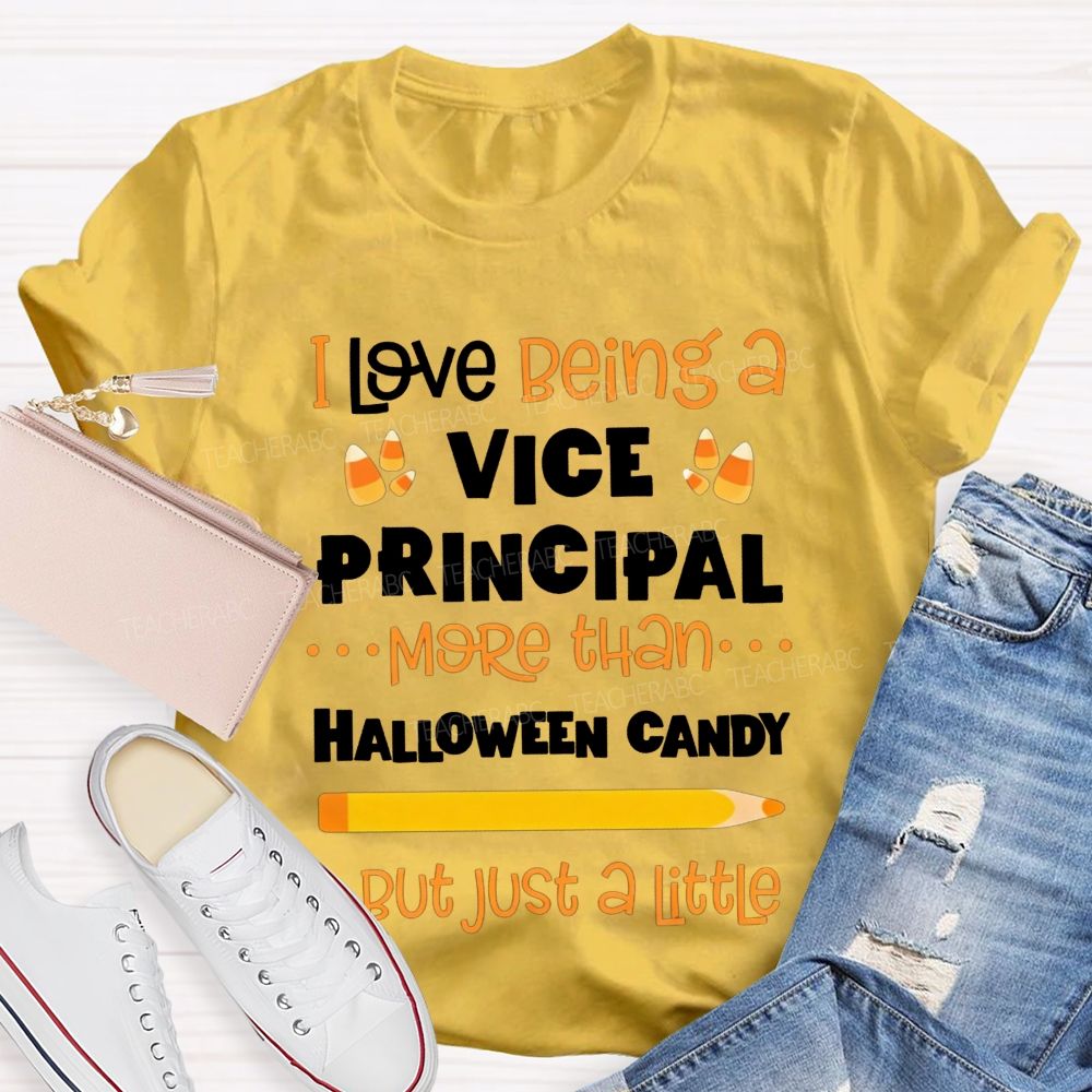 I Love Being A Vice Principal More Than Halloween Candy But Just A Little Teacher T-shirt