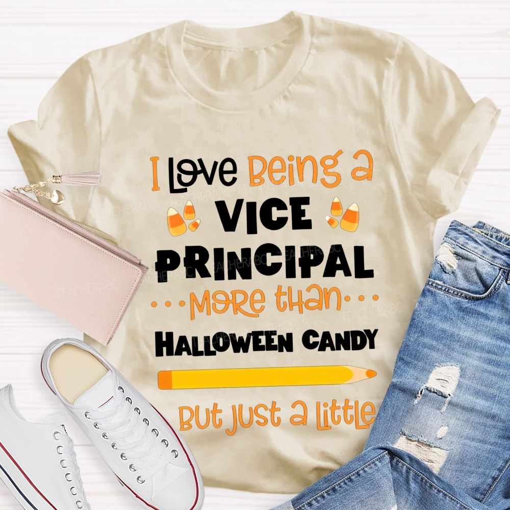 I Love Being A Vice Principal More Than Halloween Candy But Just A Little Teacher T-shirt