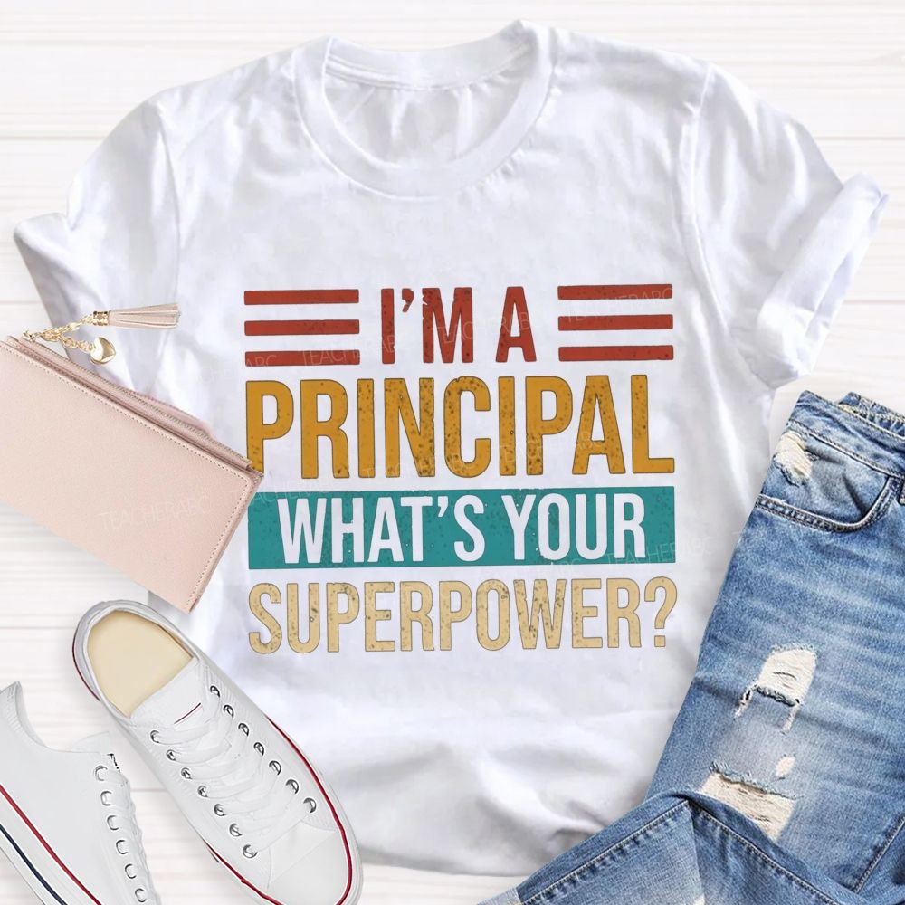 I'M A Principal What'S Your Superpower Teacher T-shirt