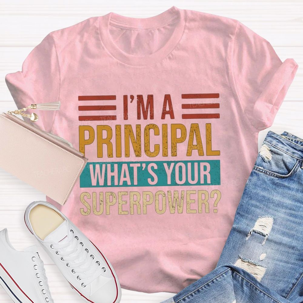 I'M A Principal What'S Your Superpower Teacher T-shirt