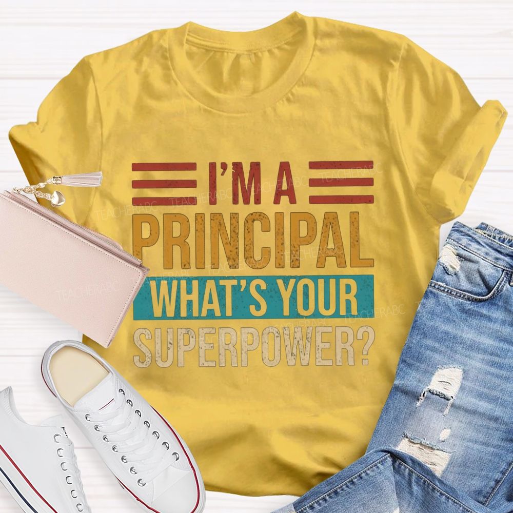 I'M A Principal What'S Your Superpower Teacher T-shirt
