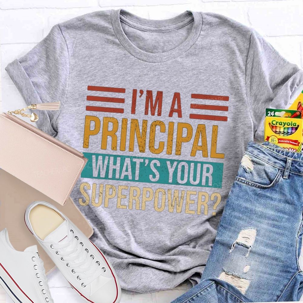 I'M A Principal What'S Your Superpower Teacher T-shirt
