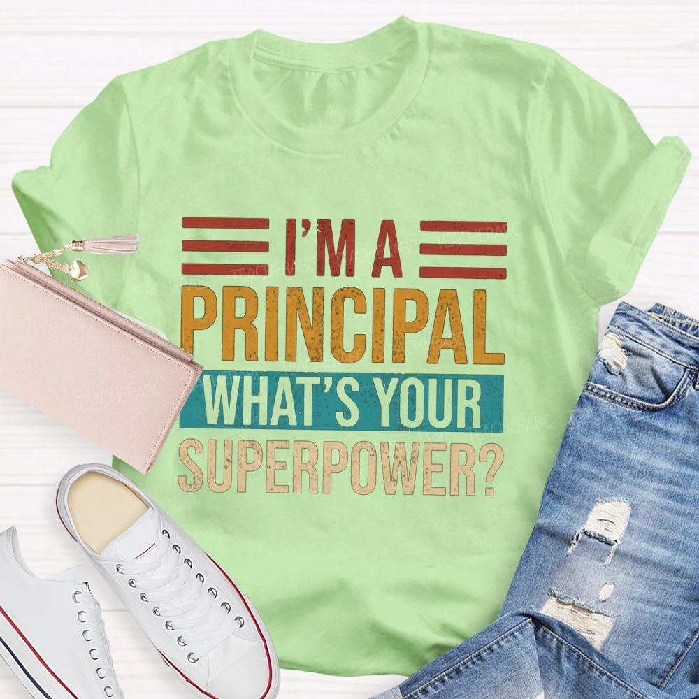I'M A Principal What'S Your Superpower Teacher T-shirt