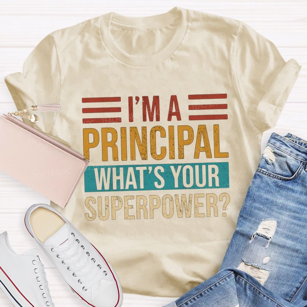 I'M A Principal What'S Your Superpower Teacher T-shirt
