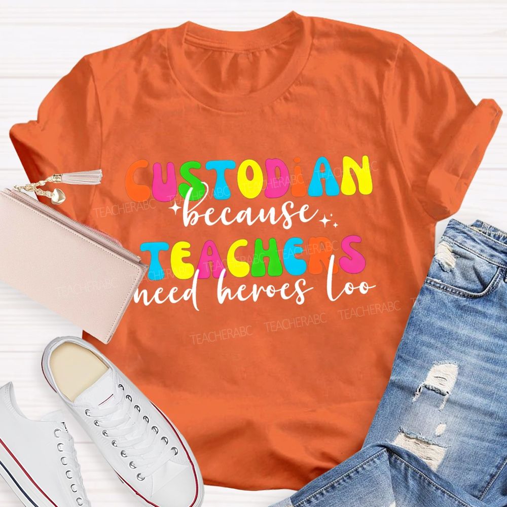 Custodian Because Teachers Need Heroes Too Bright Colorful T-shirt