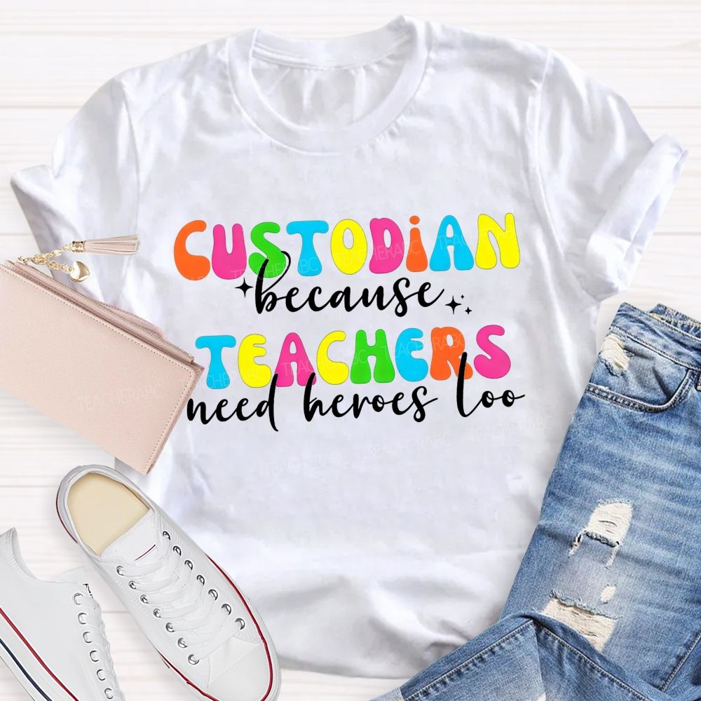 Custodian Because Teachers Need Heroes Too Bright Colorful T-shirt