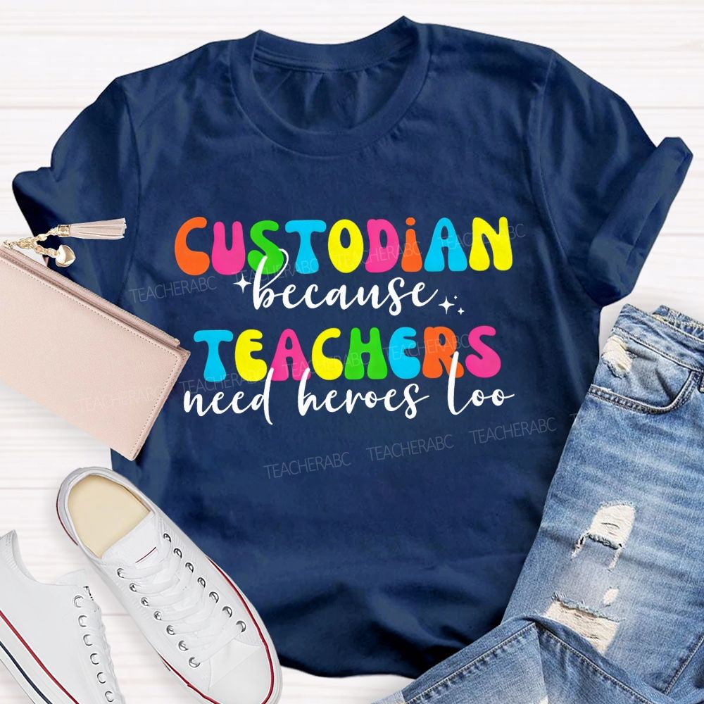 Custodian Because Teachers Need Heroes Too Bright Colorful T-shirt