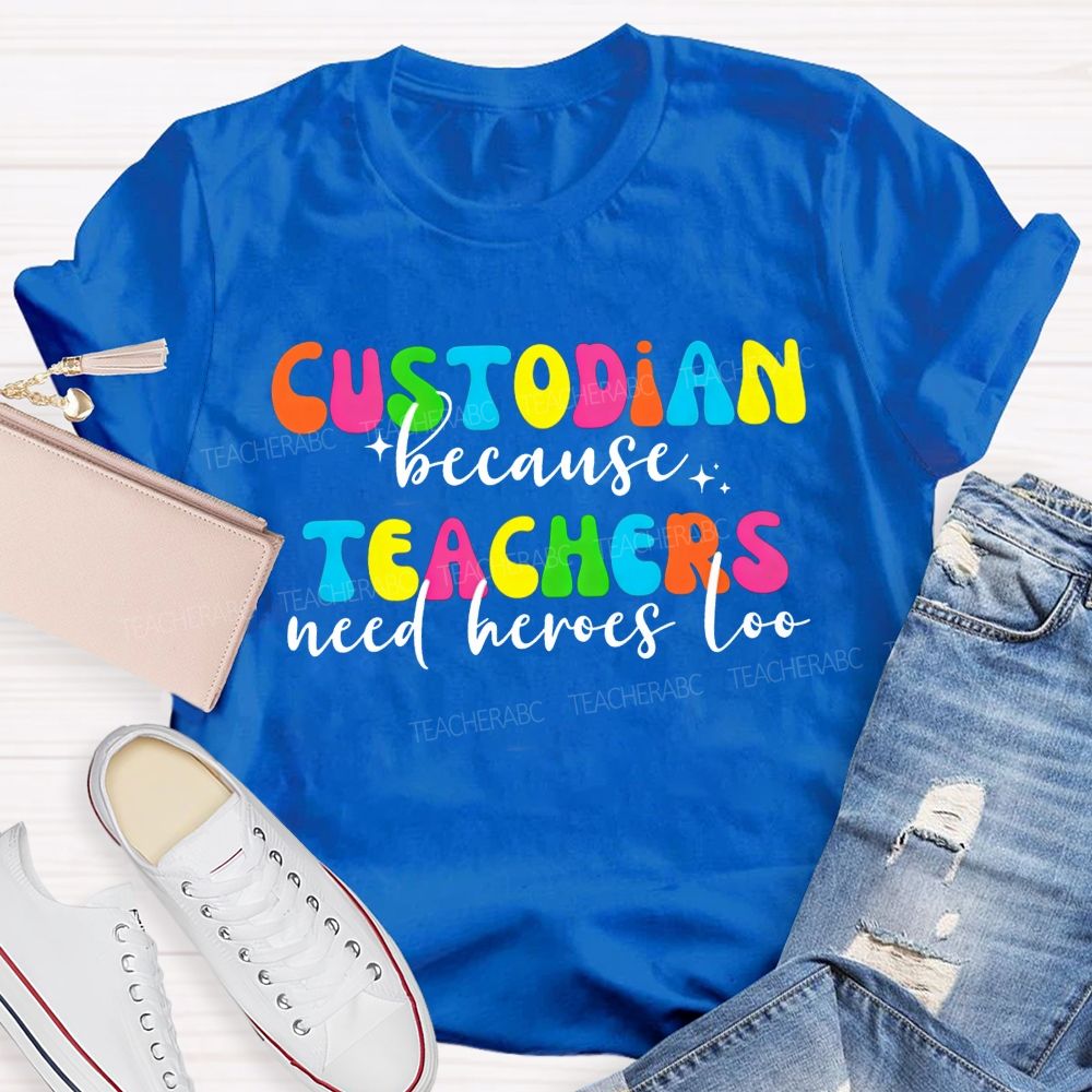 Custodian Because Teachers Need Heroes Too Bright Colorful T-shirt