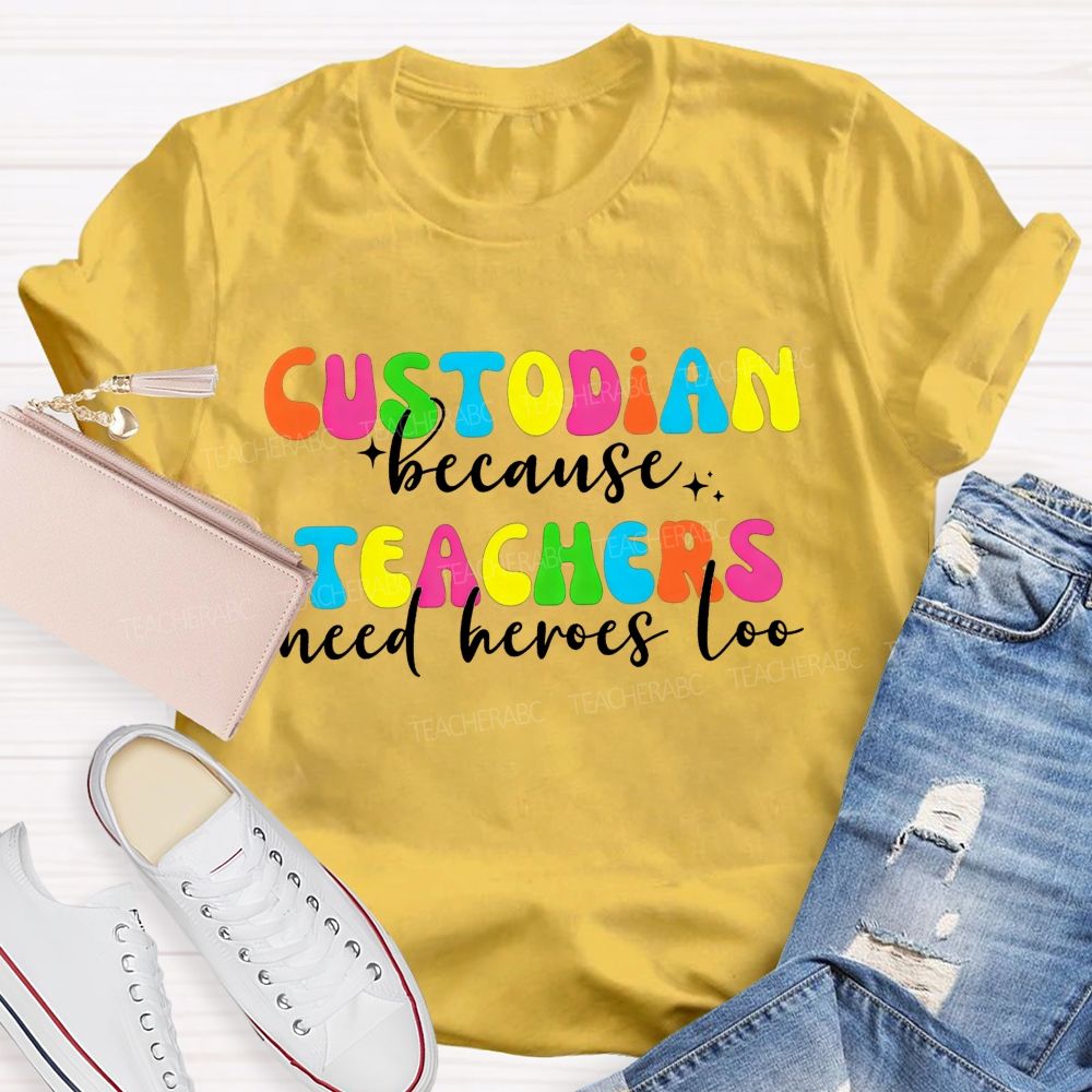 Custodian Because Teachers Need Heroes Too Bright Colorful T-shirt