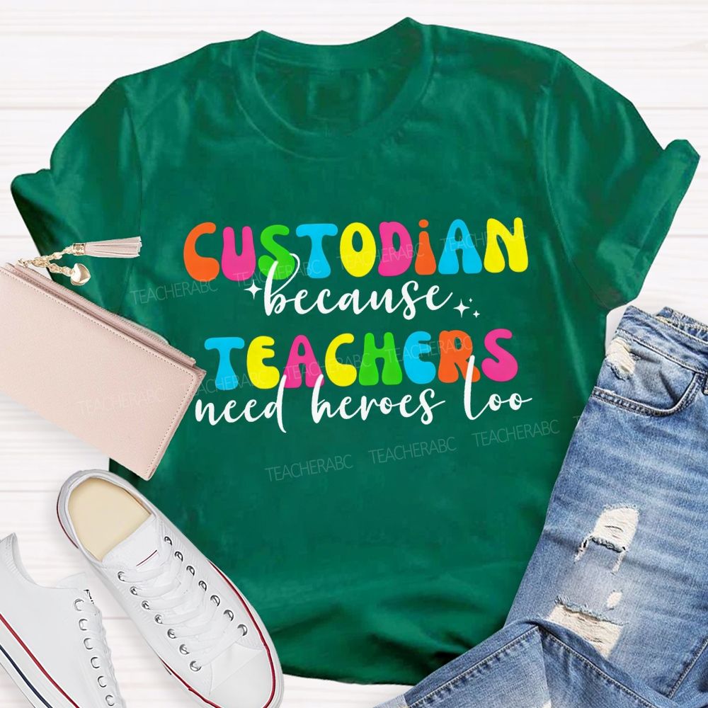 Custodian Because Teachers Need Heroes Too Bright Colorful T-shirt