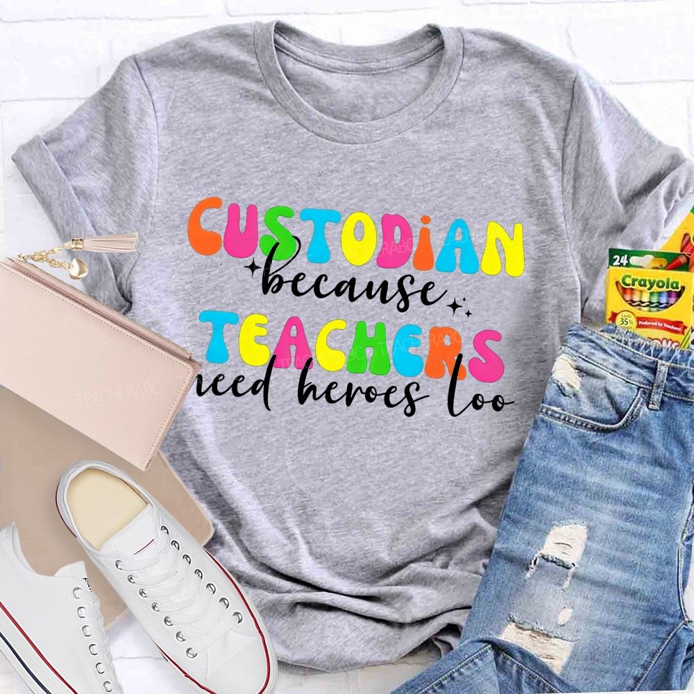Custodian Because Teachers Need Heroes Too Bright Colorful T-shirt