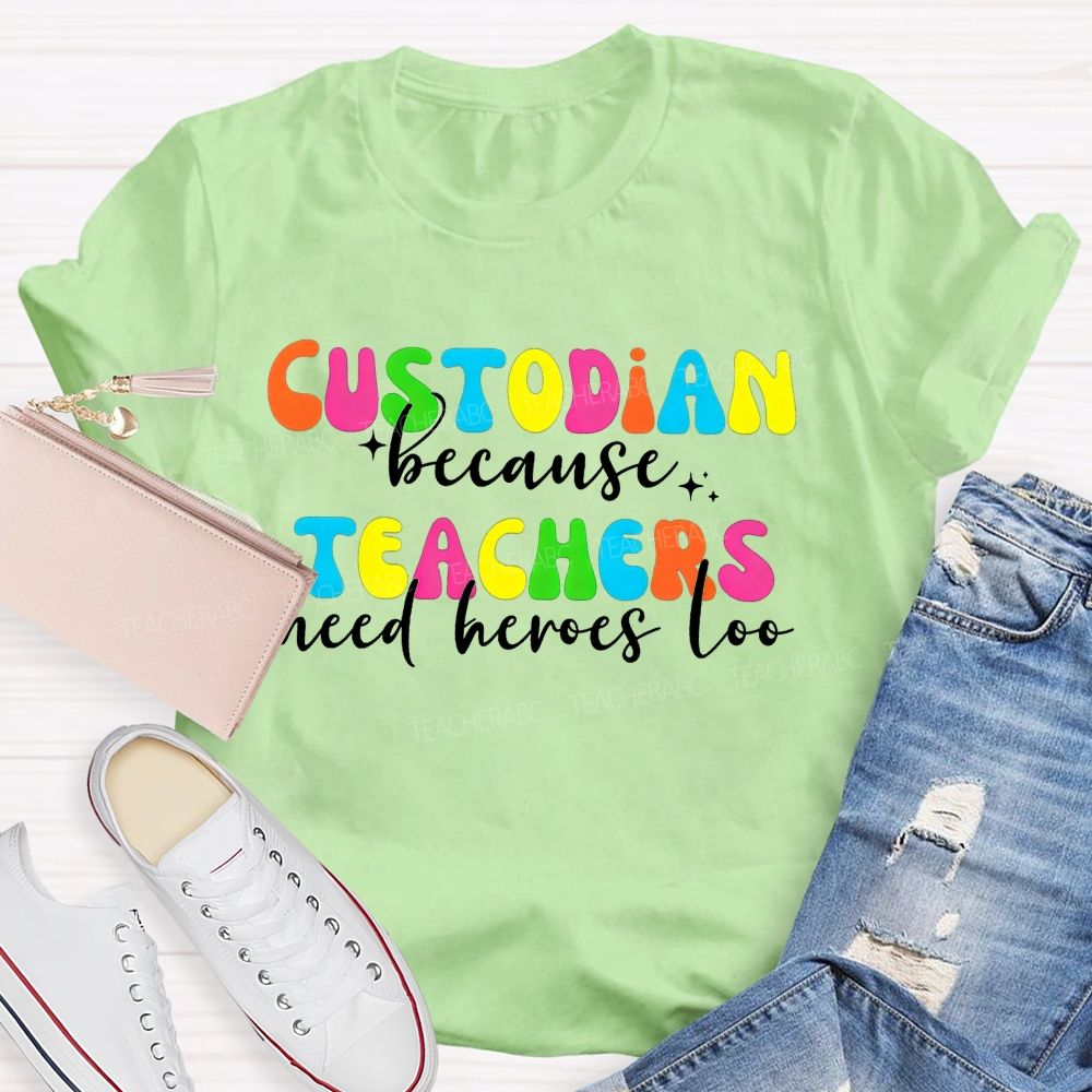 Custodian Because Teachers Need Heroes Too Bright Colorful T-shirt