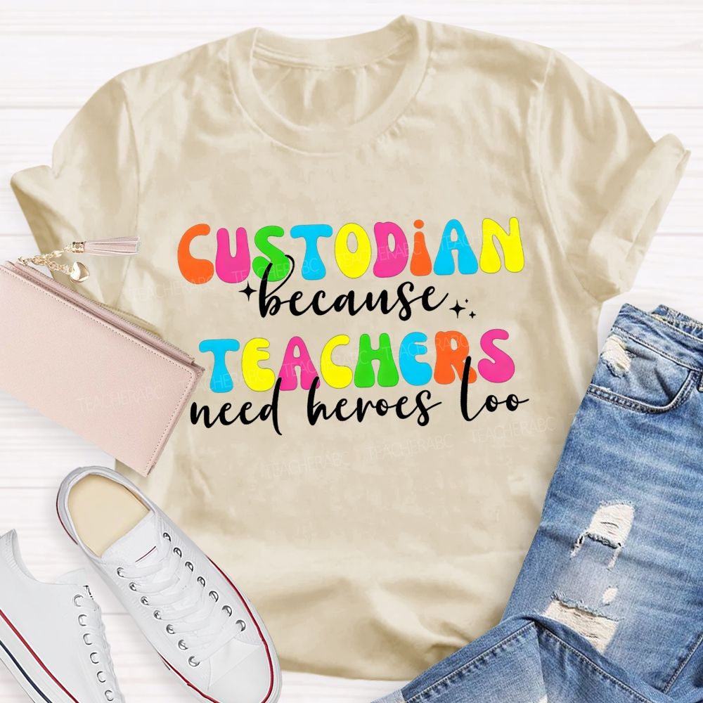 Custodian Because Teachers Need Heroes Too Bright Colorful T-shirt