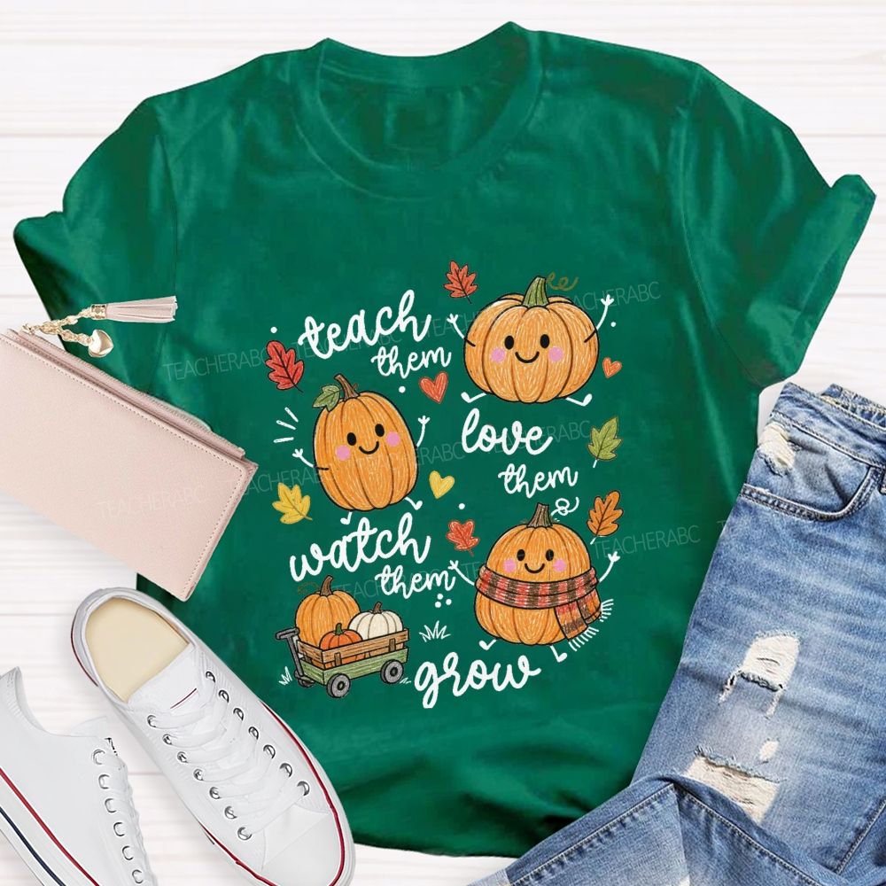 Teach Them Love Them Watch Them Grow Pumpkin Teacher T-Shirt