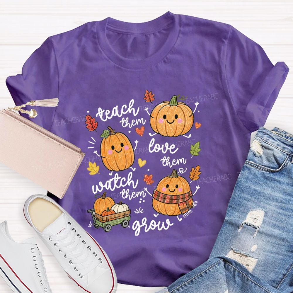 Teach Them Love Them Watch Them Grow Pumpkin Teacher T-Shirt