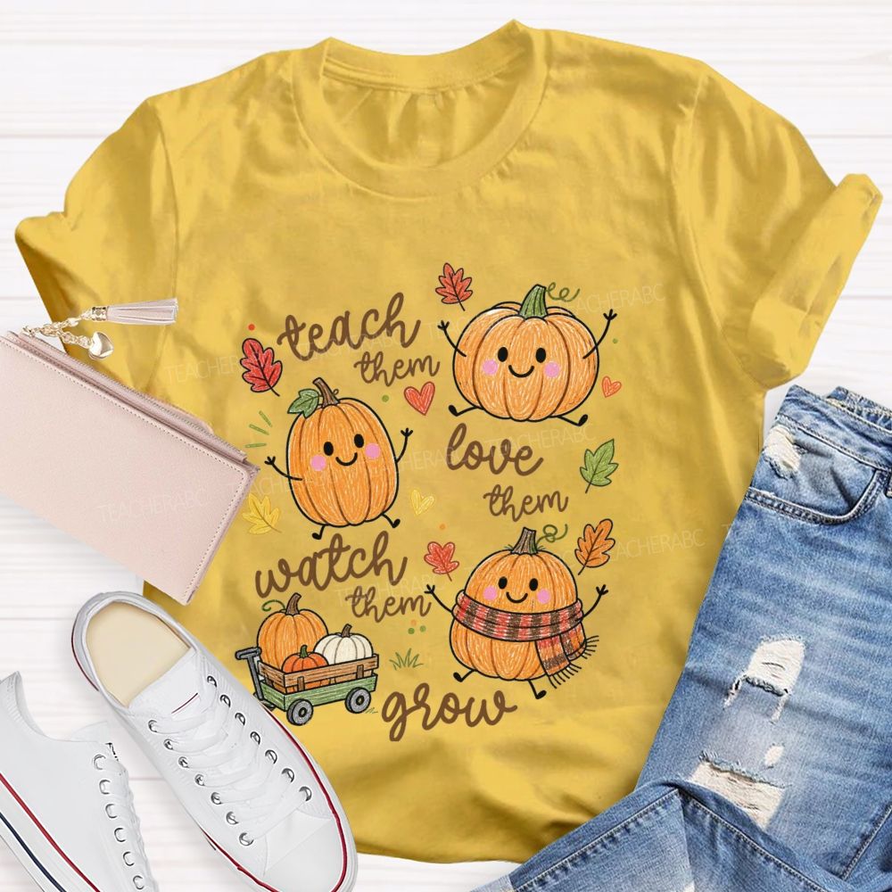 Teach Them Love Them Watch Them Grow Pumpkin Teacher T-Shirt