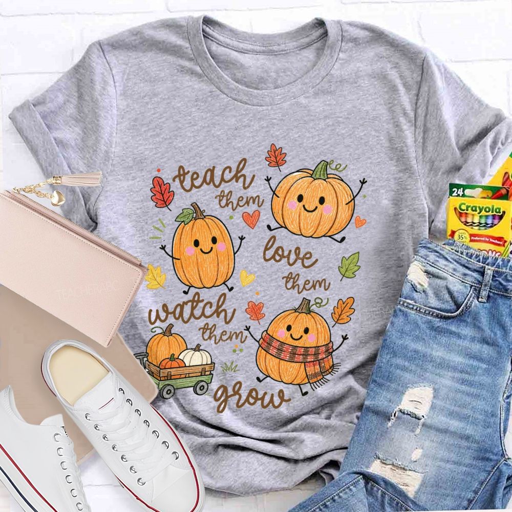 Teach Them Love Them Watch Them Grow Pumpkin Teacher T-Shirt