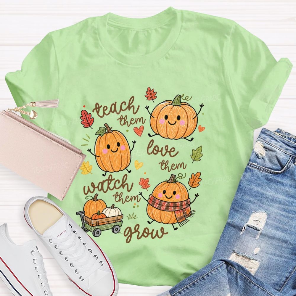 Teach Them Love Them Watch Them Grow Pumpkin Teacher T-Shirt