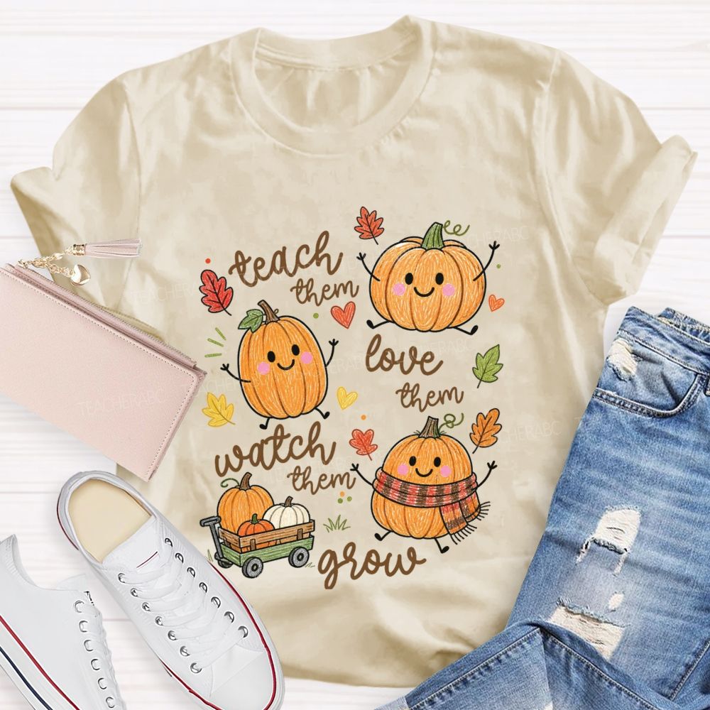 Teach Them Love Them Watch Them Grow Pumpkin Teacher T-Shirt