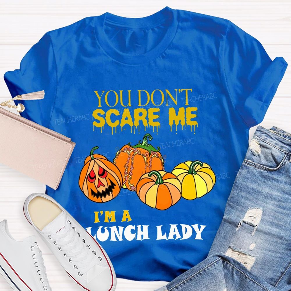 You Don'T Scare Me I'M A Lunch Lady Halloween T-shirt