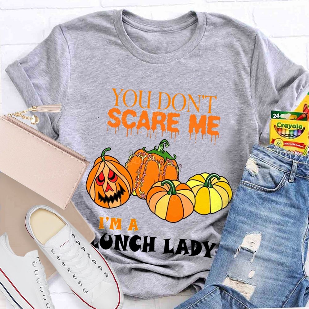 You Don'T Scare Me I'M A Lunch Lady Halloween T-shirt