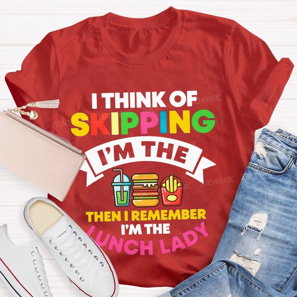I Think Of Skipping I'M The Lunch Lady T-shirt