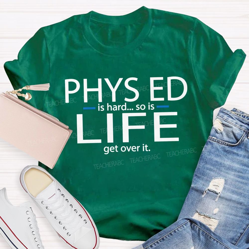 Phys Ed Is Hard So Is Life Pe Teacher T-shirt