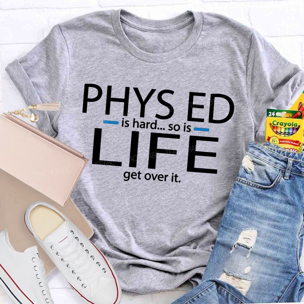 Phys Ed Is Hard So Is Life Pe Teacher T-shirt