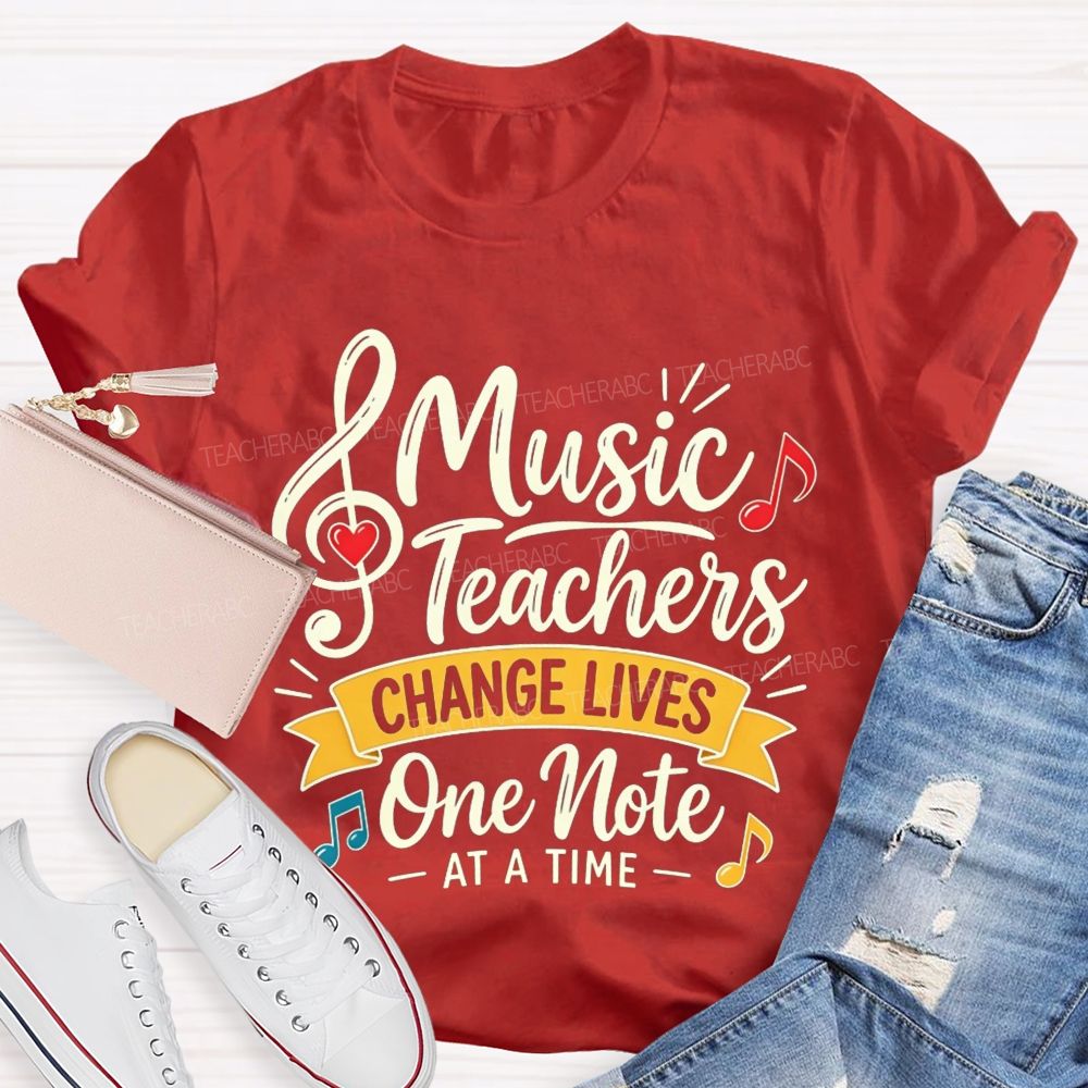 Music Teachers Change Lives One Note At A Time T-shirt